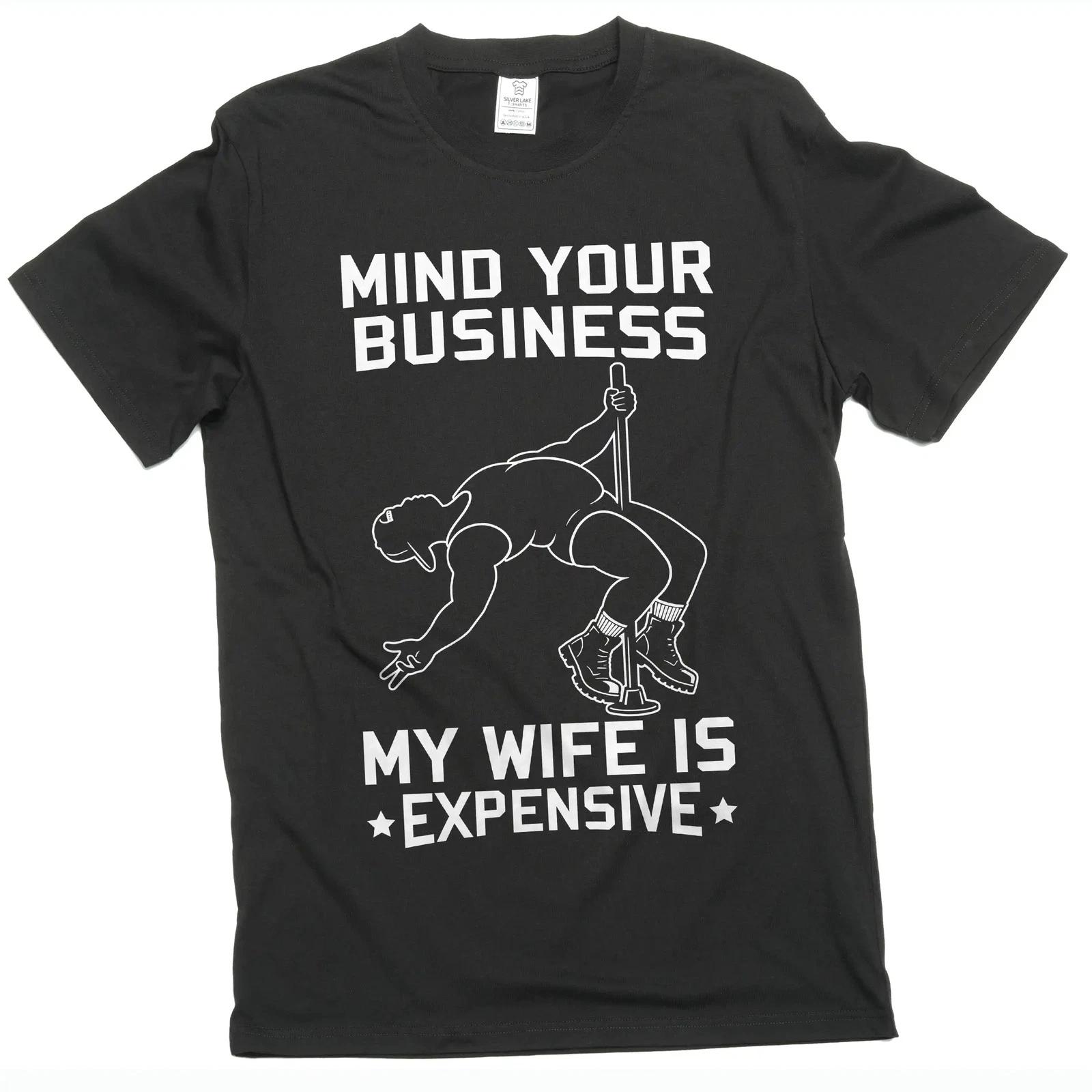 Men s Funny T-shirt: Mind Your Business My Wife Is Expensive Graphic Tee L