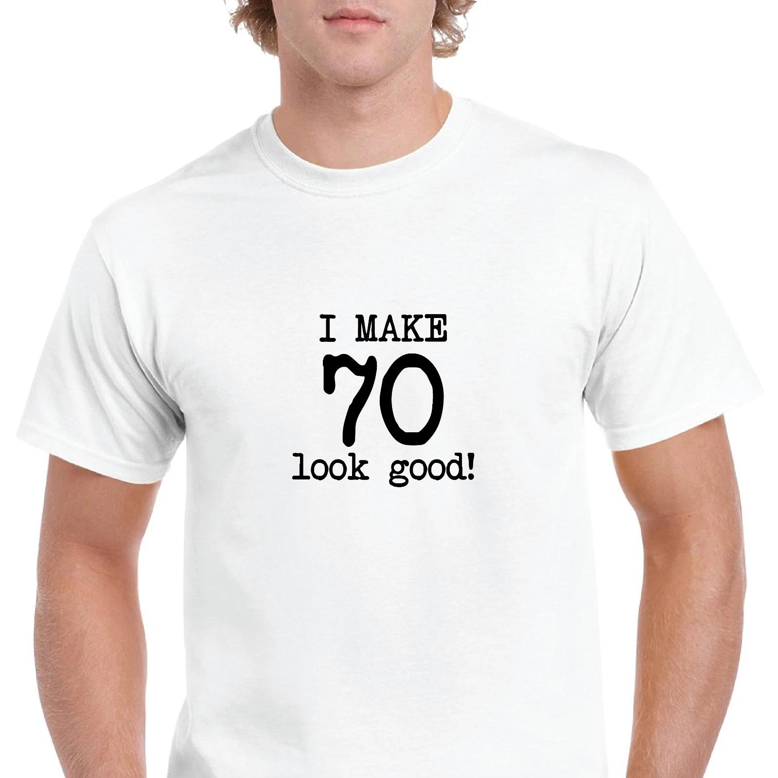 I Make 70 Look Good Birthday Funny Joke Gift Aging White Black Cotton T-Shirt 3XL