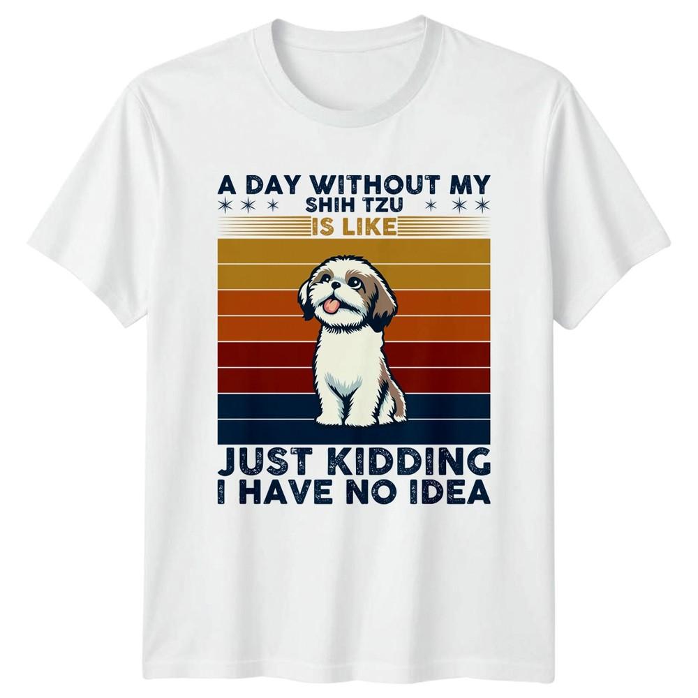 A Day Without My Shih Tzu TShirt Birthday Gift For Him And Her S