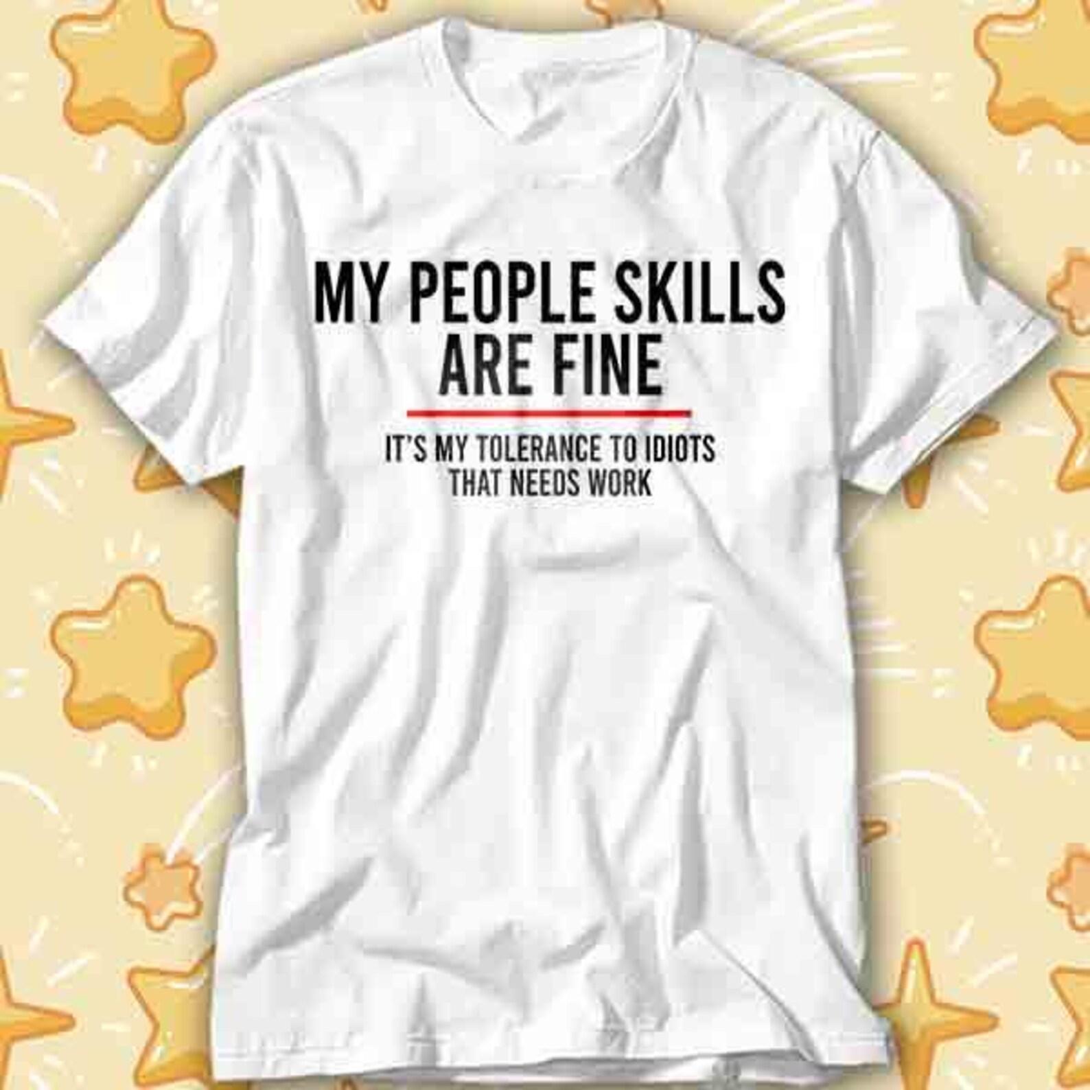 My People Skills Are Fine Intolerance To Idiots Funny T-Shirt 407 M