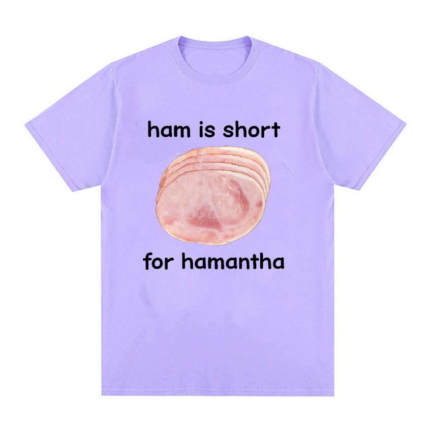 Funny Ham Is Short for HaUnisextha Meme Graphic T Shirt Casual Humor Short Sleeve T Shirts Unisex Women O-Neck 100% Cotton Tops Tshirt