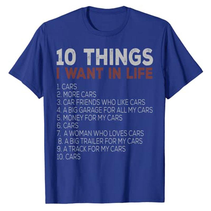 10 Things I Want In My Life Cars More Car Race TShirt Funny Automobile Mechanic Tee Tops Dream Clothes Letters Printed Apparel