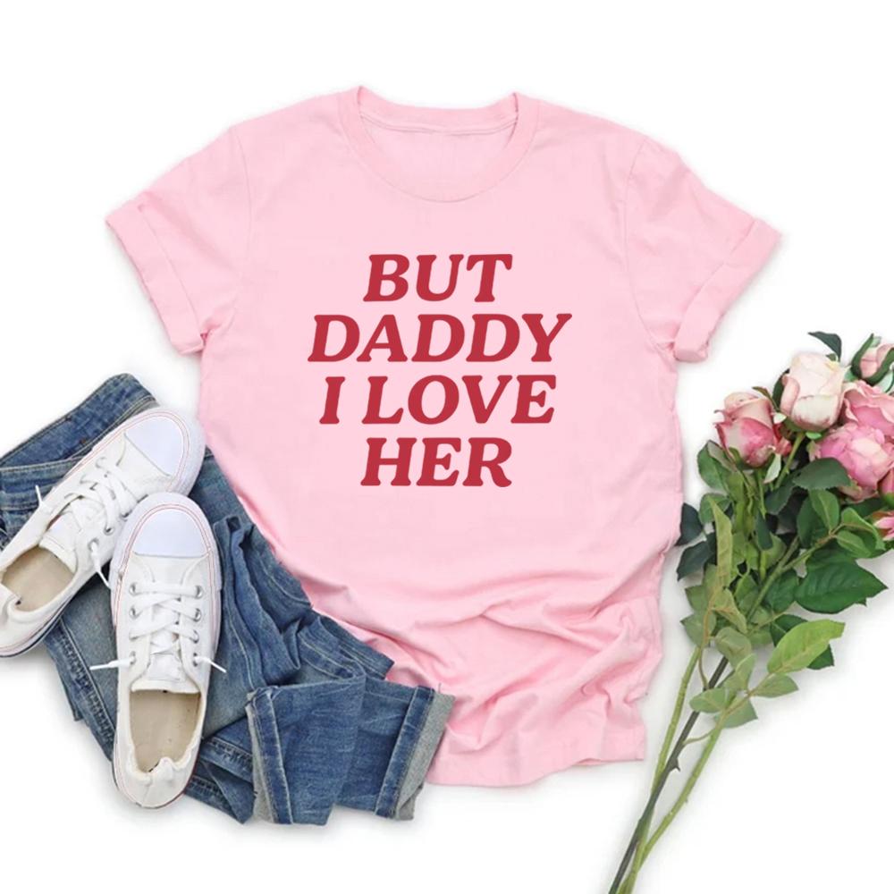 But Daddy I Love Her Pride T Shirt Lesbian LGBT Queer Tshirt Bisexual Pride T-shirts Short Sleeve Women T Shirts Gay Pride Tee