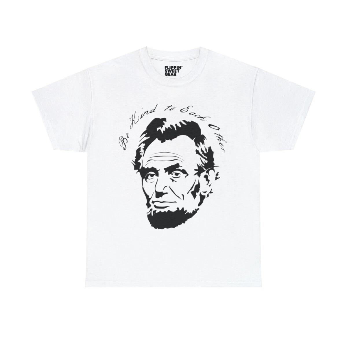 Abraham Lincoln Be Kind To Each Other Graphic Tee Shirt 3XL