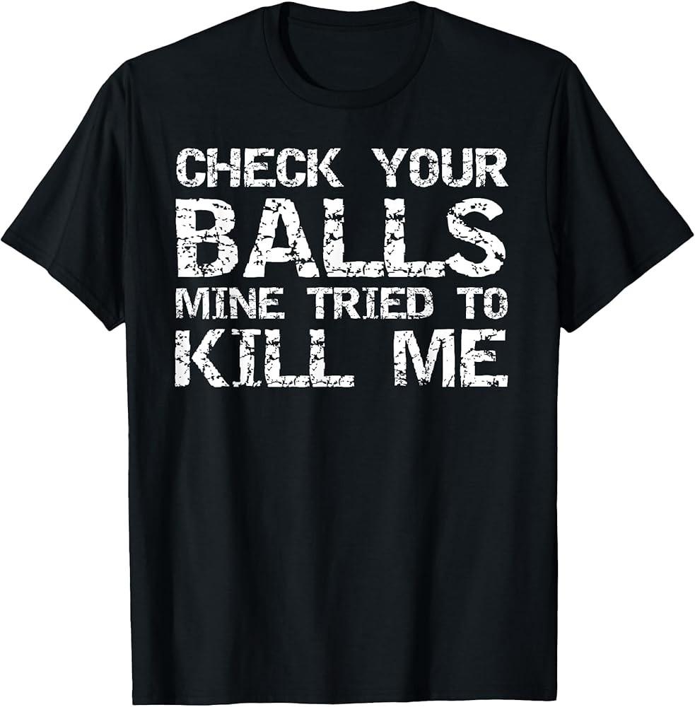 

Testicular Cancer Check Your Balls Mine Tried to Kill Me TShirt Unisex T-Shirt M