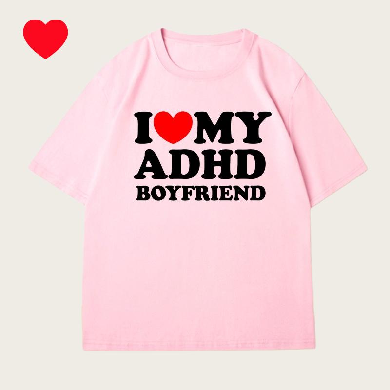 I Love My Adhd Boyfriend T Shirt Unisex Unisex Couple T Shirt Streetwear Personalized Tshirt Streetwear Tops Y2k Clothes Summer