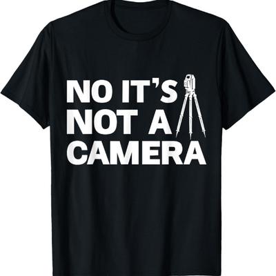 No Its Not A Camera Funny Land Surveyor Funny Land Surveying T-Shirt