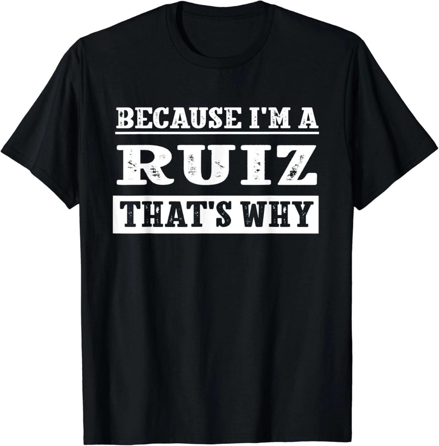 

Because I_m A Ruiz Last Name Funny Family Reunion Gift Unisex T-Shirt S