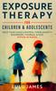 The Exposure Therapy For Children And Adolescents Book
