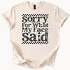 Sorry For What My Face Said Funny Graphic T Shirt Sarcastic Saying Tee Statement Shirt Unique Humorous Shirt Trending Design