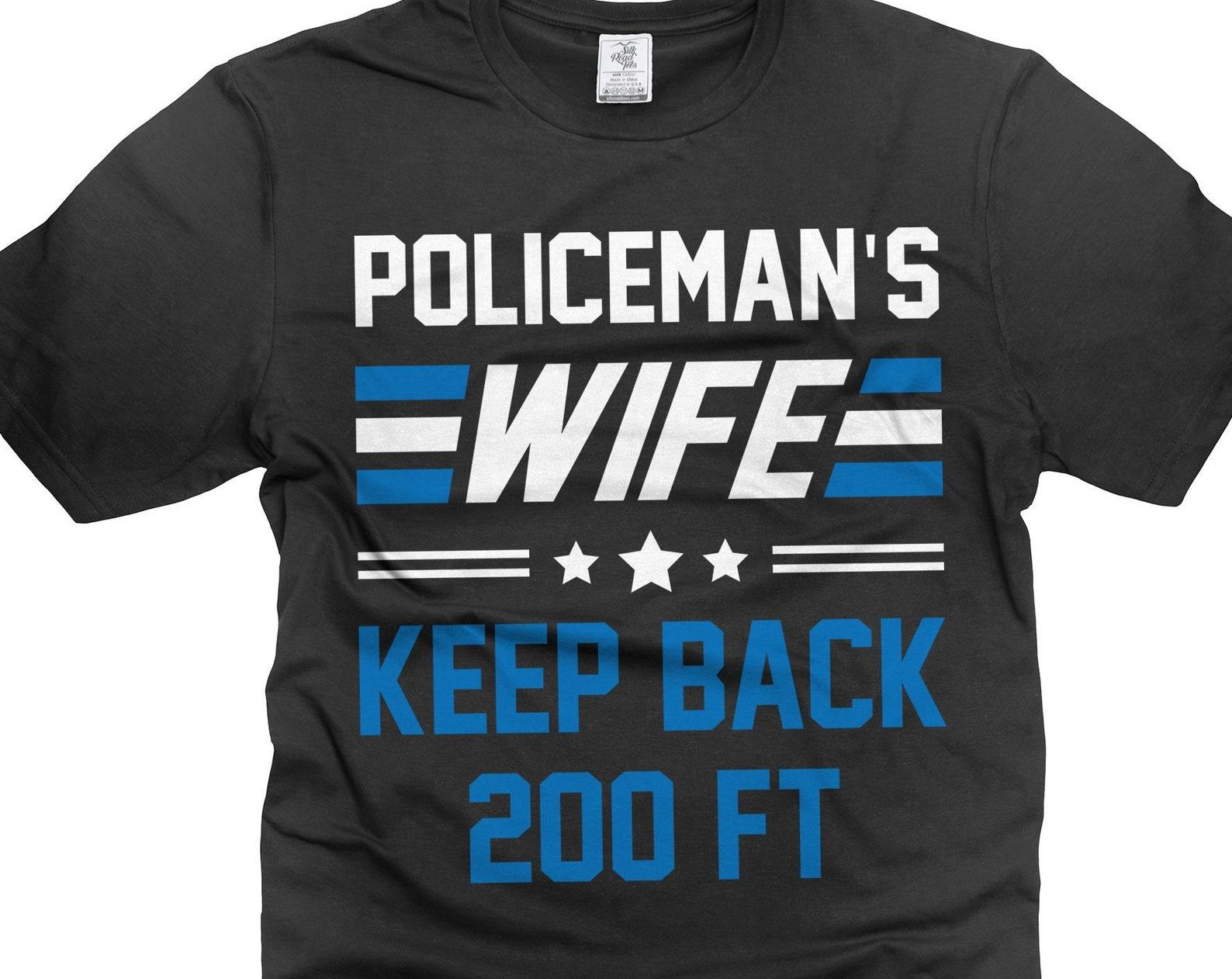 Policeman s Wife T-Shirt: Keep Back 200FT, Funny Police Wife Shirt M
