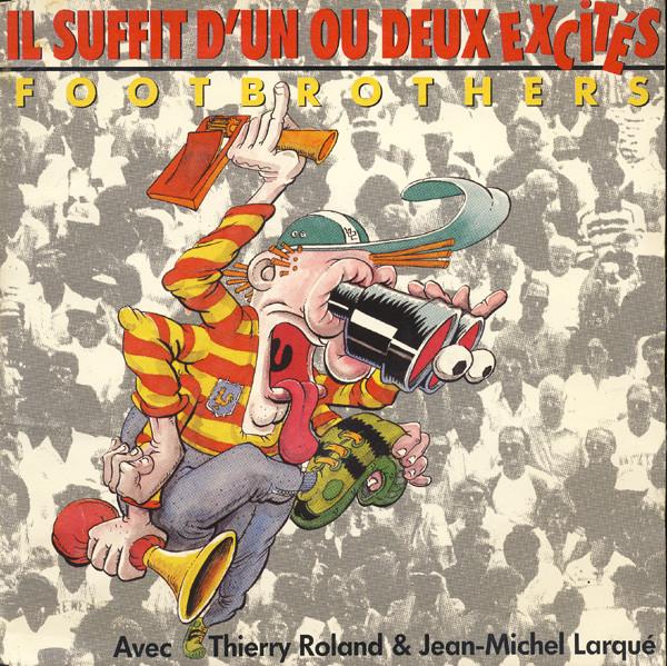 7inch Record FOOTBROTHERS AVEC THIERRY ROLAND &  - Il Suffit D'un Ou Deux Excités 651177 CBS, CBS Dance  1990 France Dance & Electronica Used