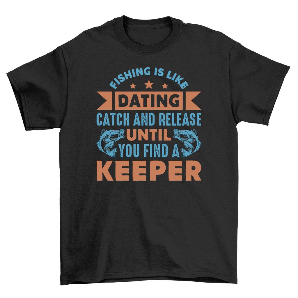 Fish Dating: Catch and Release Until You Find a Keeper'' Funny Fishing T-Shirt Mens Womens Tees Top, 10