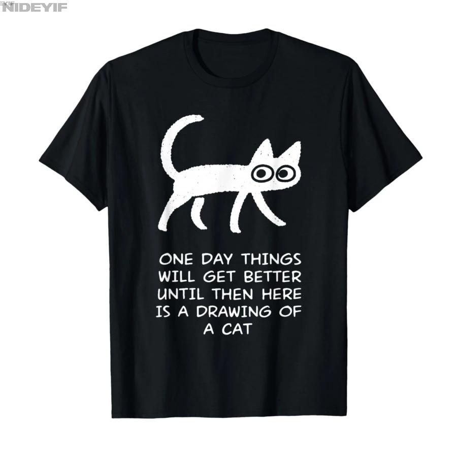 One Day Things Will Get Better Funny Cat Drawing Tshirt For Men Women 100 Cotton T Shirts Short Sleeve Tops 04132
