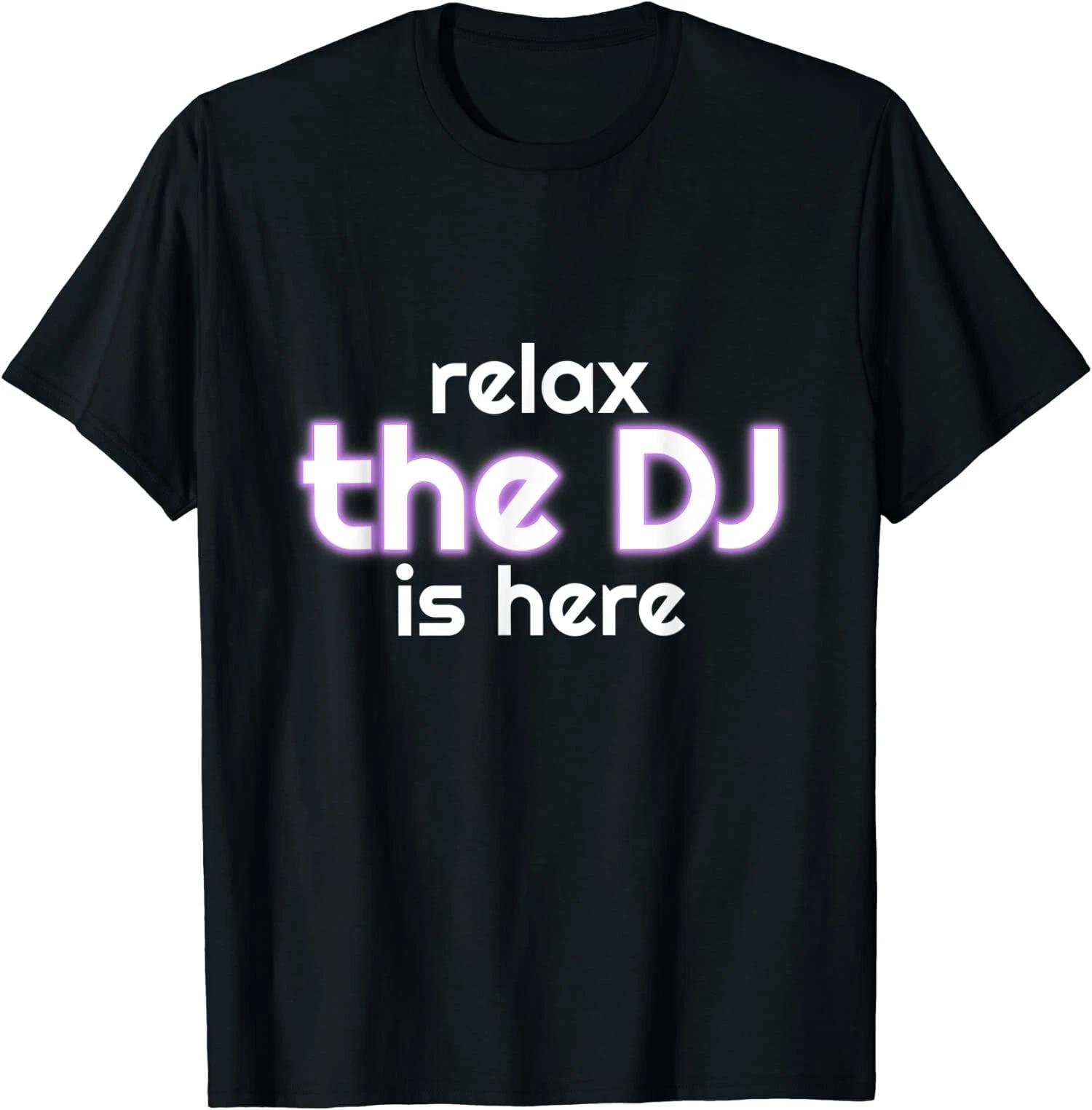 Relax The Dj Is Here Funny Music T-Shirt XXL