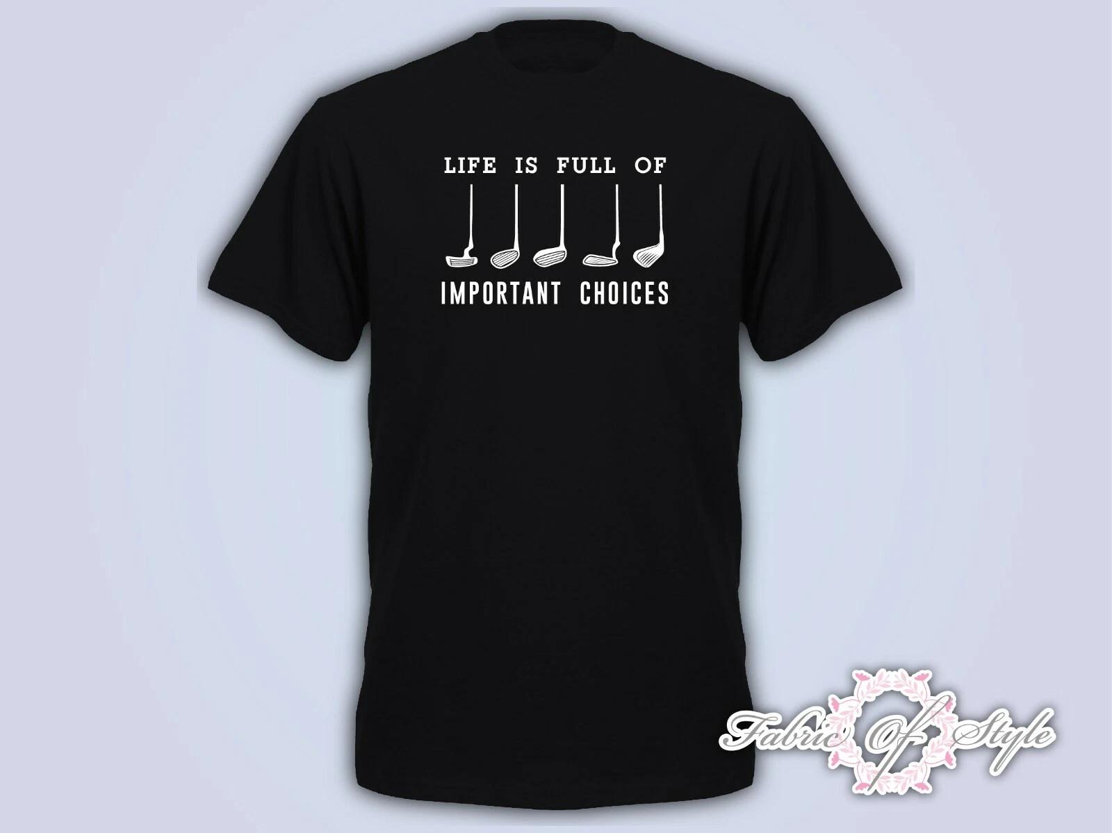 Life Is Full Of Important Choice Golf Player Unisex Funny Mens T- Shirt Black XL