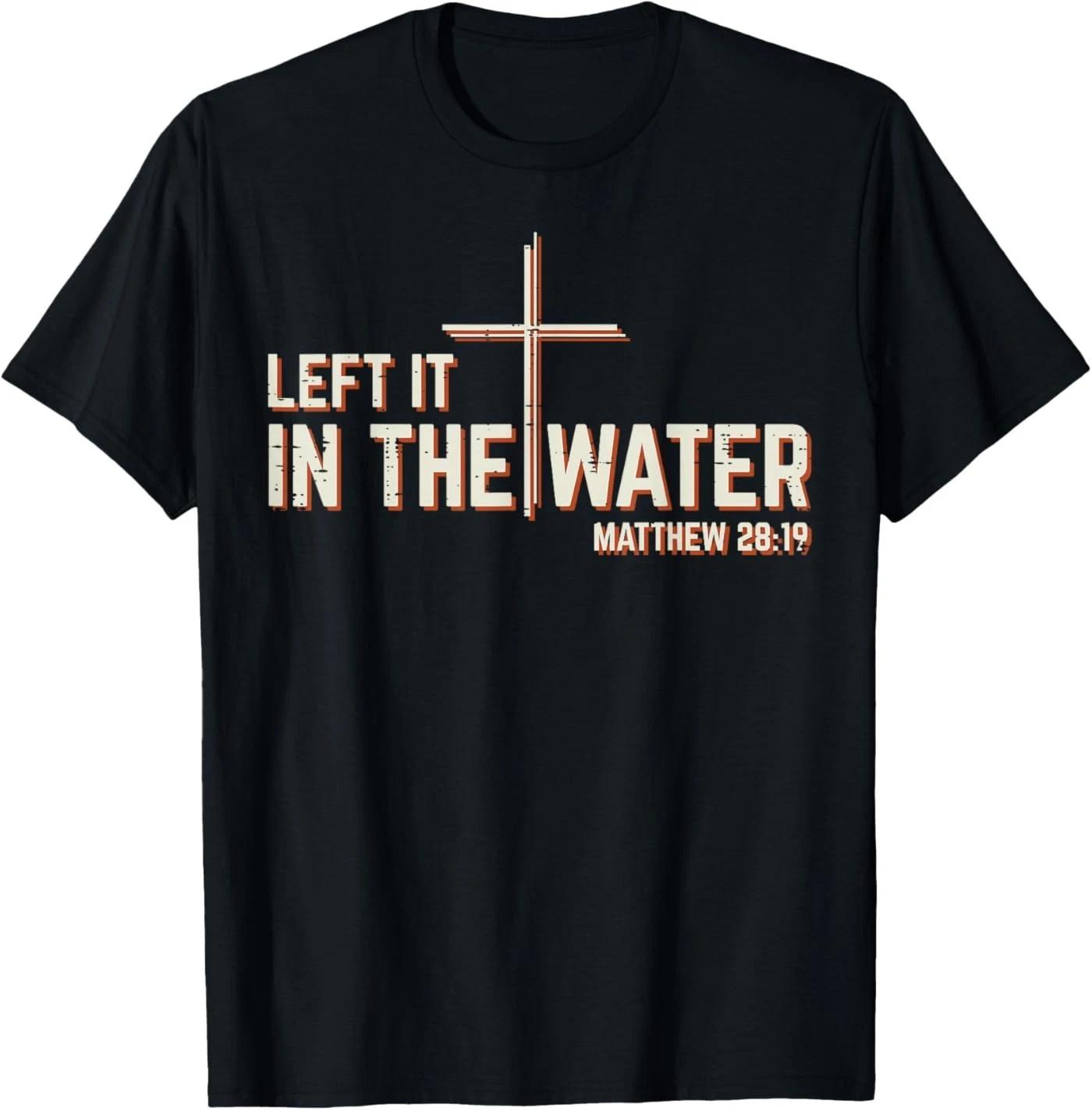 Left It in The Water Baptism Cross Christian Men Wome T-Shirt M
