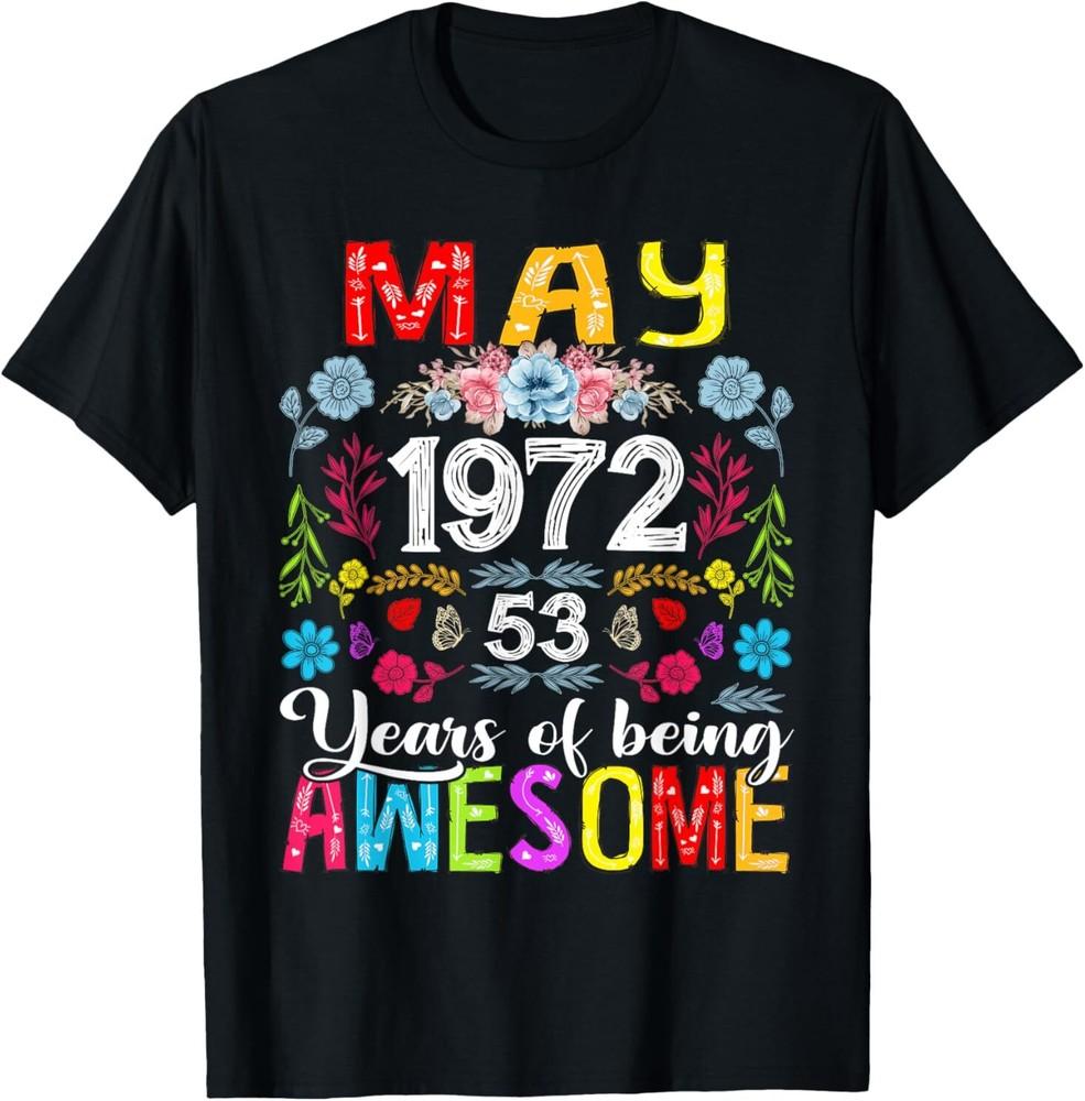 53 Years Old May 1972 Funny Floral 53rd Birthday Unisex TShirt S