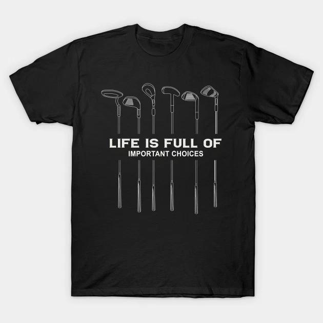 

Important Choices Golf T Shirt For humour gift joke Birthday Novelty Funny 2XL
