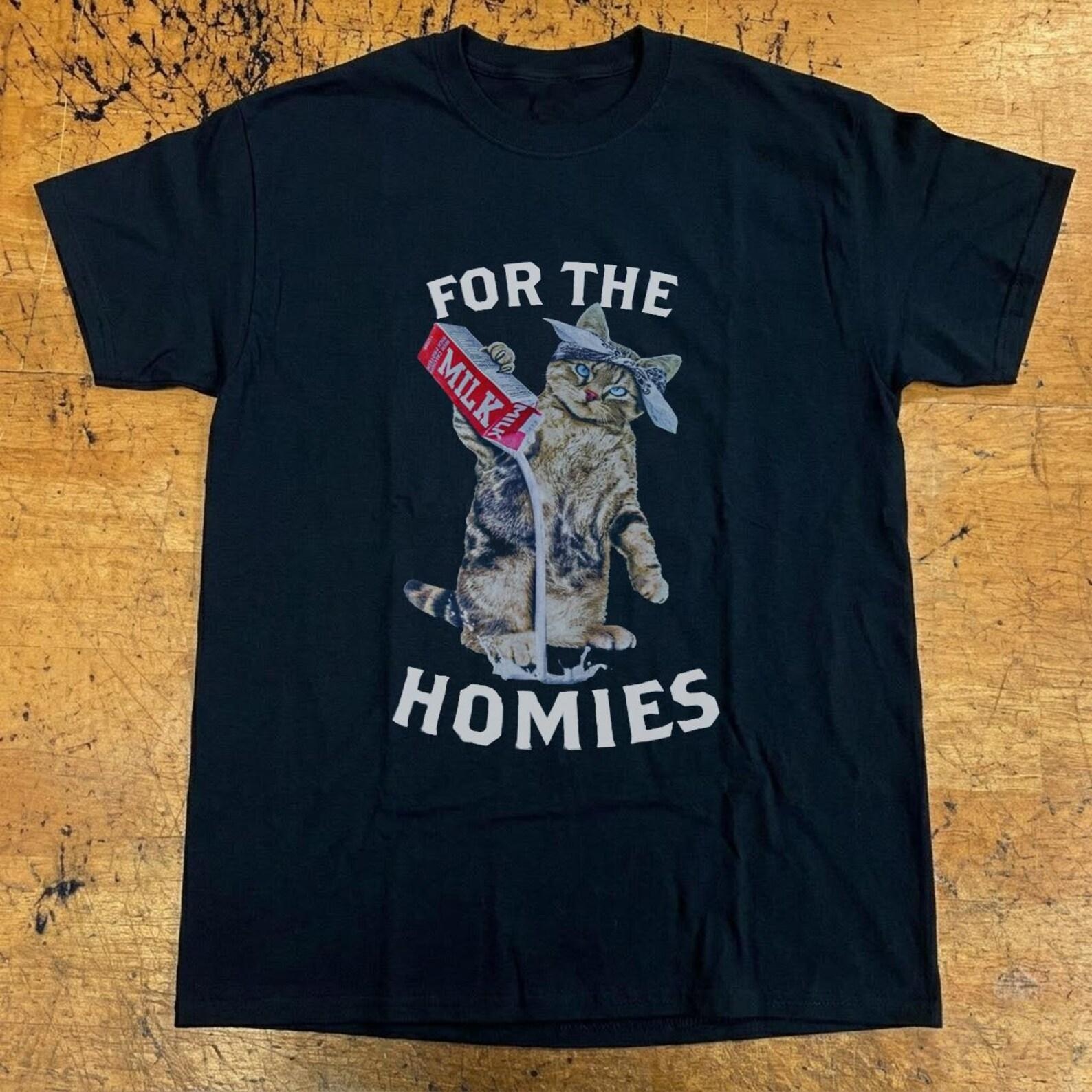 For The Homies Shirt, Funny Cat Graphic Tee, Unisex Cotton Homies Print M