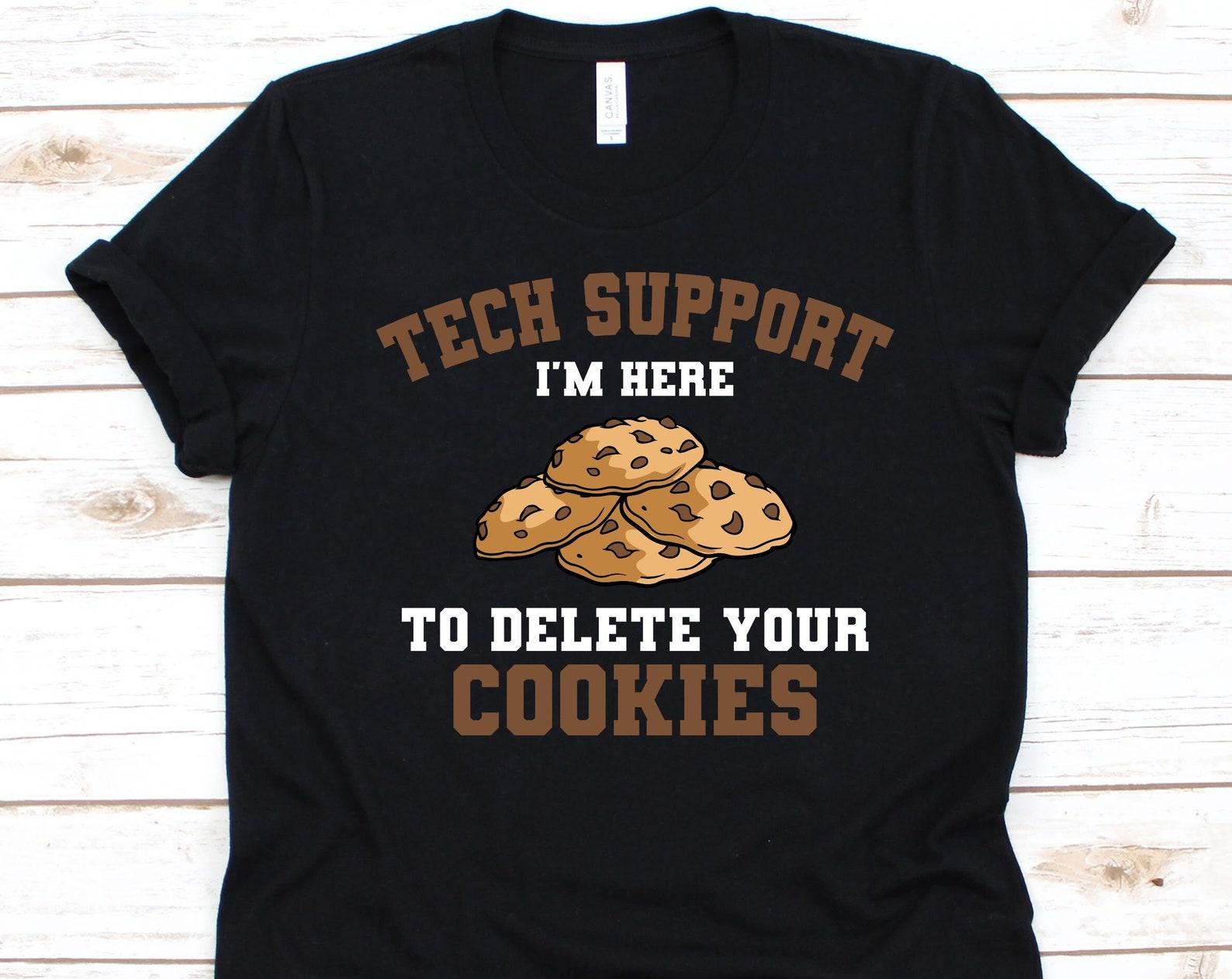 Tech Support I m Here To Delete Your Cookies Shirt, Tech Support Design, Technical Support Gift, IT Support, Technical Assistance, Cookies S
