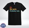 Funny OK Not Good Probably Bad Meme T-Shirt