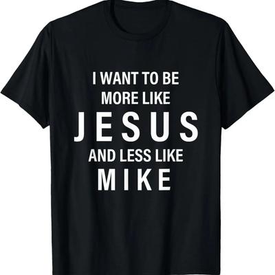 Regalo Cristiano Quiero Ser Más Como Jesús Menos Como Mike Camiseta