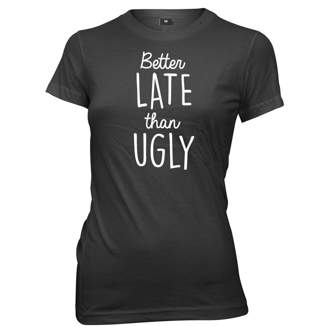 Better Late Than Ugly Womens Ladies T-Shirt L
