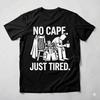 No Cape Just Tired Funny Super Dad Father's Day Graphic Unisex T-shirt