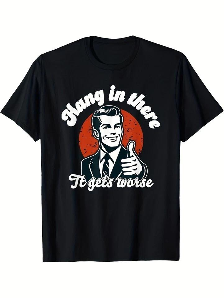 Hang in There, It Gets Worse Graphic Tee Unisex Shirt S