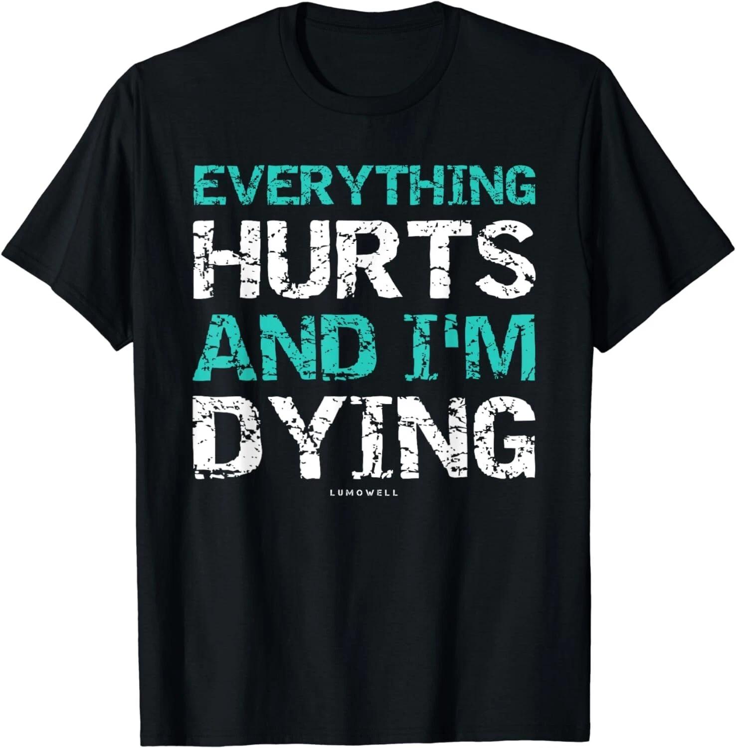 Funny WorkouT-Shirts: Everything Hurts And I m Dying Gift Unisex T-Shirt XL