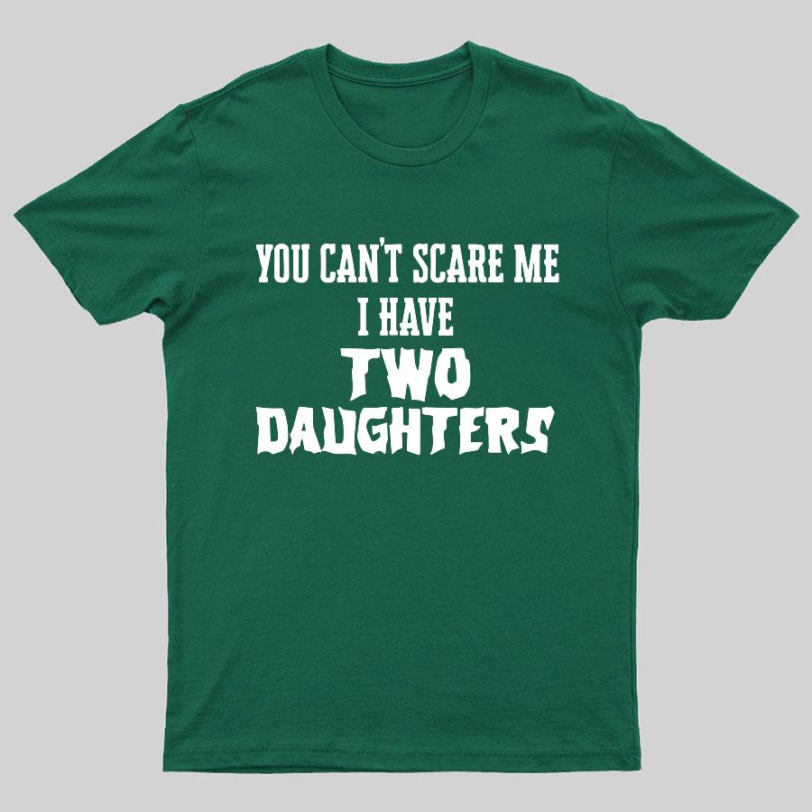 You Can't Scare Me I Have Two Daughters Funny Dad 100% Cotton Summer Casual Cool Loose T-Shirt