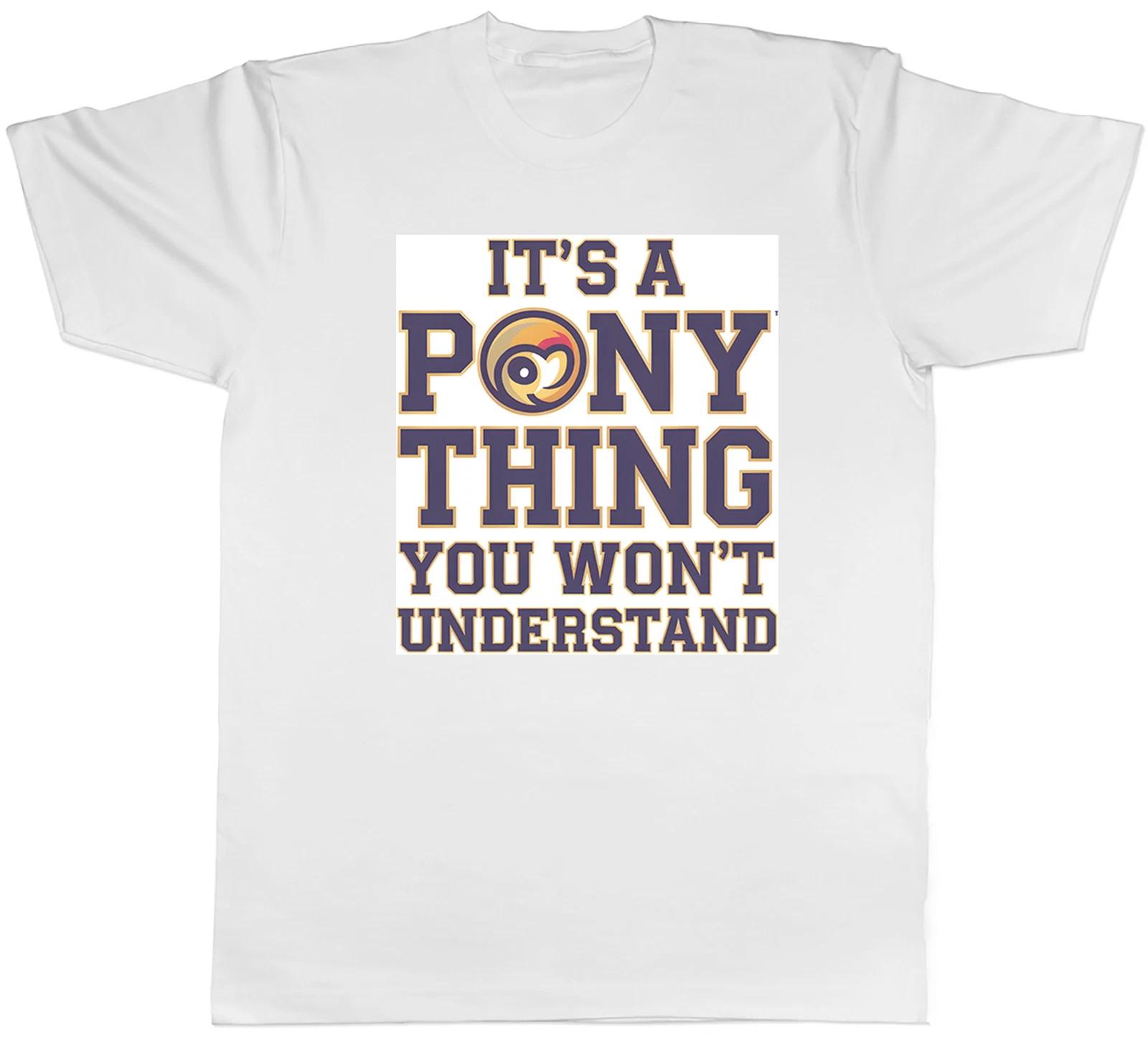 It s a Pony Thing You Wouldn t Understand Funny Mens T-Shirt Tee Gift Top S