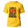 I Am Schizophrenic and I Have A Gun Men Women T Shirt Funny Graphic Streetwears Unisex Summer Short Sleeve Fashion Tee T-shirts