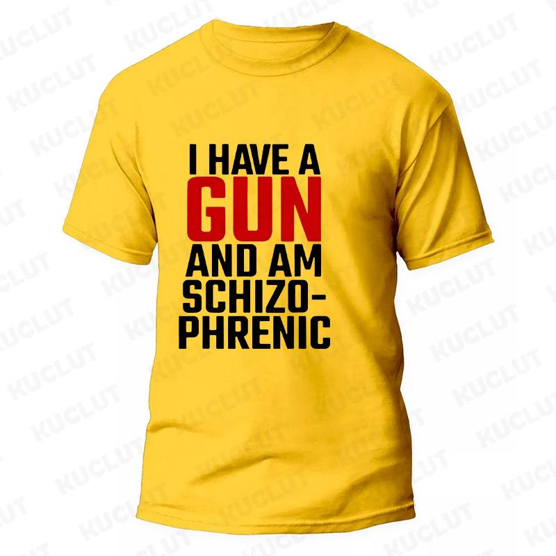 I Am Schizophrenic and I Have A Gun Men Women T Shirt Funny Graphic Streetwears Unisex Summer Short Sleeve Fashion Tee T-shirts