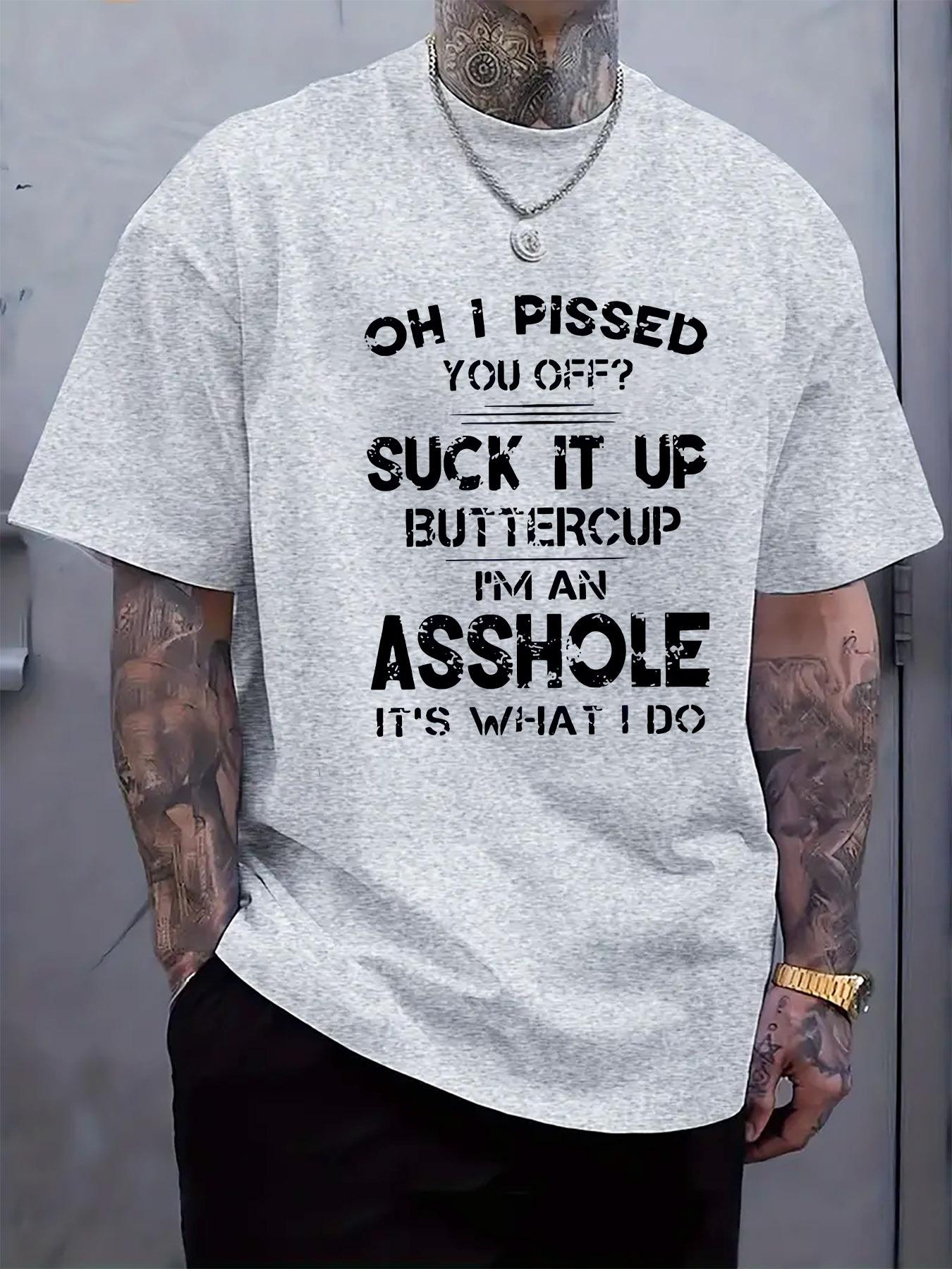 Casual Crew Neck T-shirt with Bold Wordplay Print - Oh I Pissed You Off? Funny Slogan M