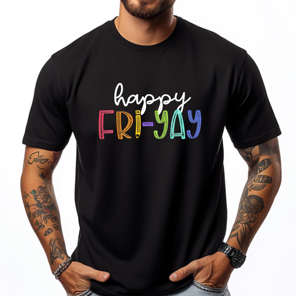 Happy FriYay Friday Funny Teacher Life Happy Friday Weekend T Shirt Men 100 Cotton Mens Cotton TShirt Birthday