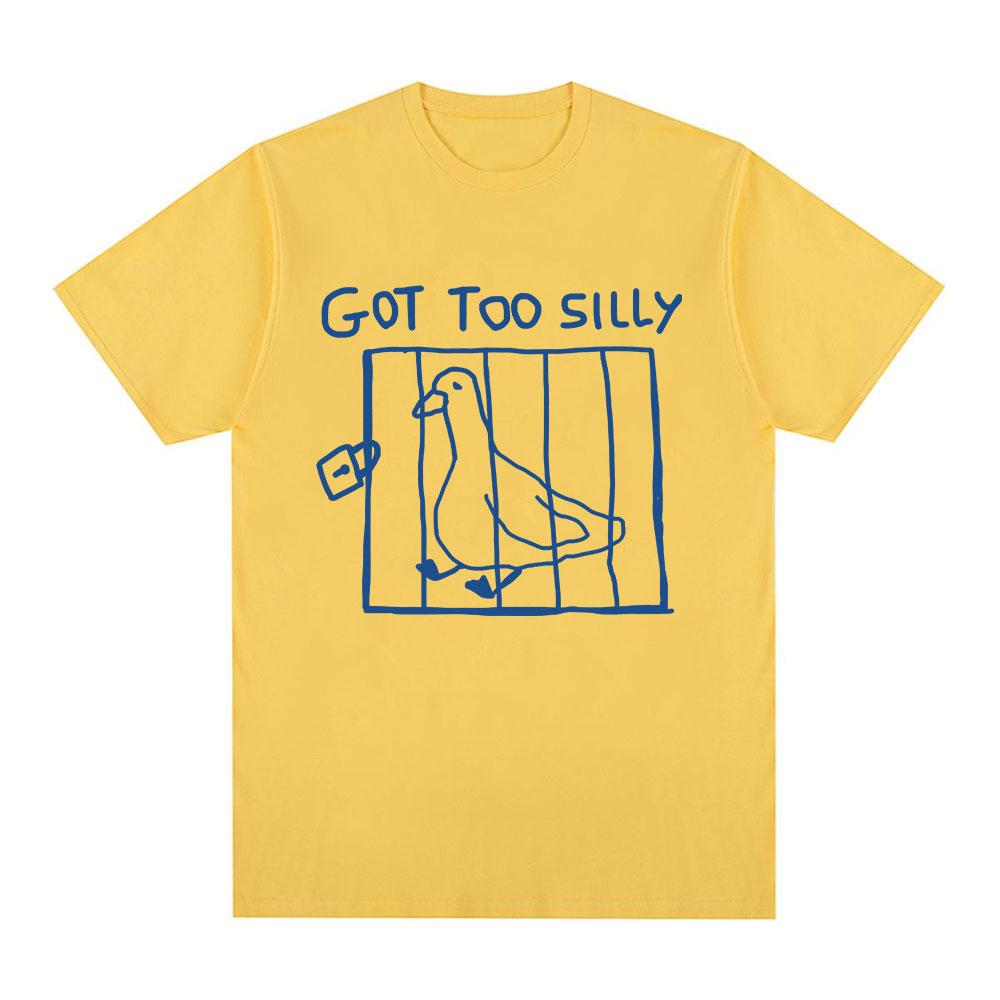 Got Too Silly Goose Funny Meme T Shirt Men Women Clothing Casual Cotton Vintage Short Sleeve Oversized T-shirts Tops Streetwear