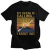My Kayak Is Calling And I Must Go T Shirts Men Pure Cotton Tee Tops Valentines Day Gift Tshirt Short Sleeve Fashion Tshirt