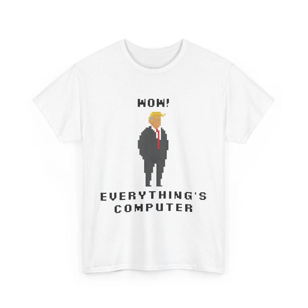 Trump T Shirt, Wow Everything Is Computer Funny Meme Saying Trump Shirt