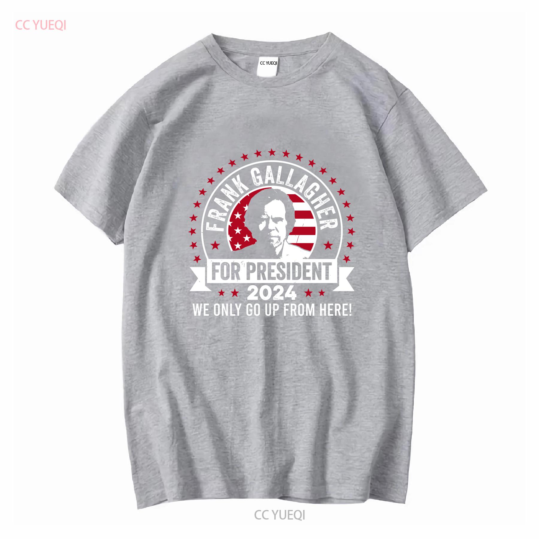 Frank Gallagher For President 2024 We Only Go Up From Here T Shirt vintage Washed Versatile fashion Slightly Casual Stretched S