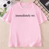 Immediately No Tshirt Funny Casual Print Short Sleeve Tee Unisex Unisex Casual Round Neck Printed Tshirt Streetwer Unisex Clothes