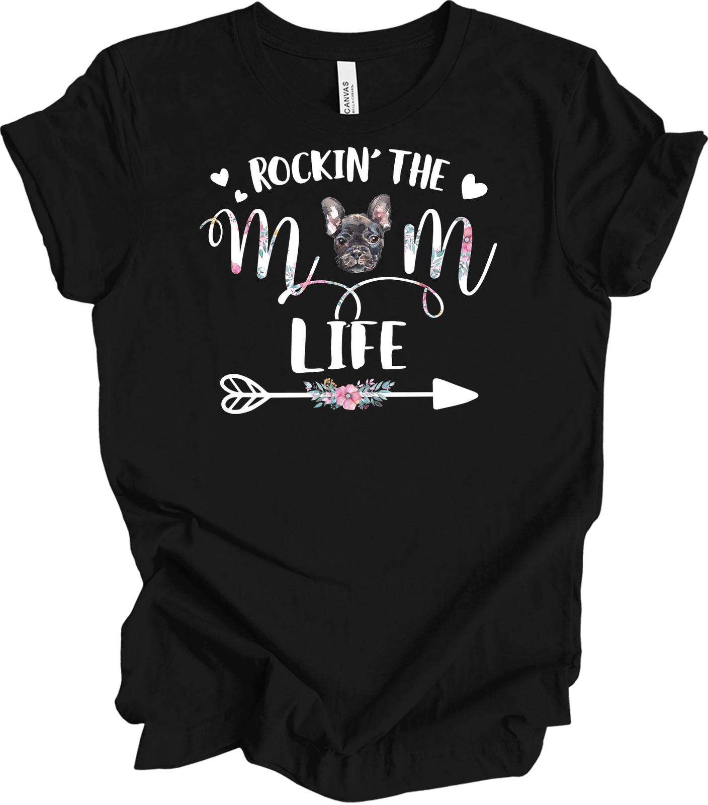 Rockin The French Bulldog Mom Life T-Shirt Gift XXXXL