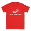I Do All My Own Stunts Dark Mens T Shirts Vintage Tee Shirt Short Sleeve Crewneck TShirt 100 Cotton Printed Tops
