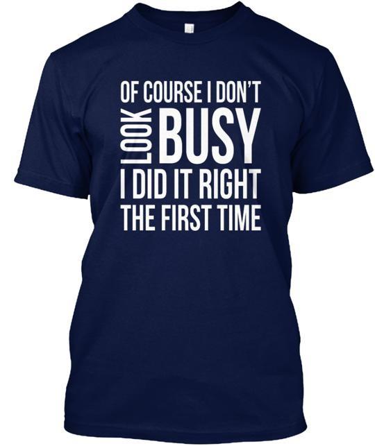 

Of Course I Don t Look Busy Funny T-Shirt Size S to 5XL XXXL