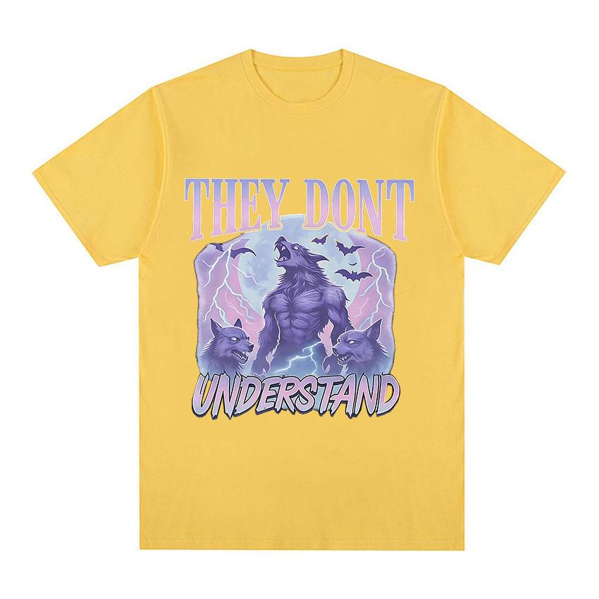 They Dont Understand Funny Werewolf Meme Graphic TShirts Unisex Women Vintage Oversized T Shirts Fashion High Quality Cotton Tees