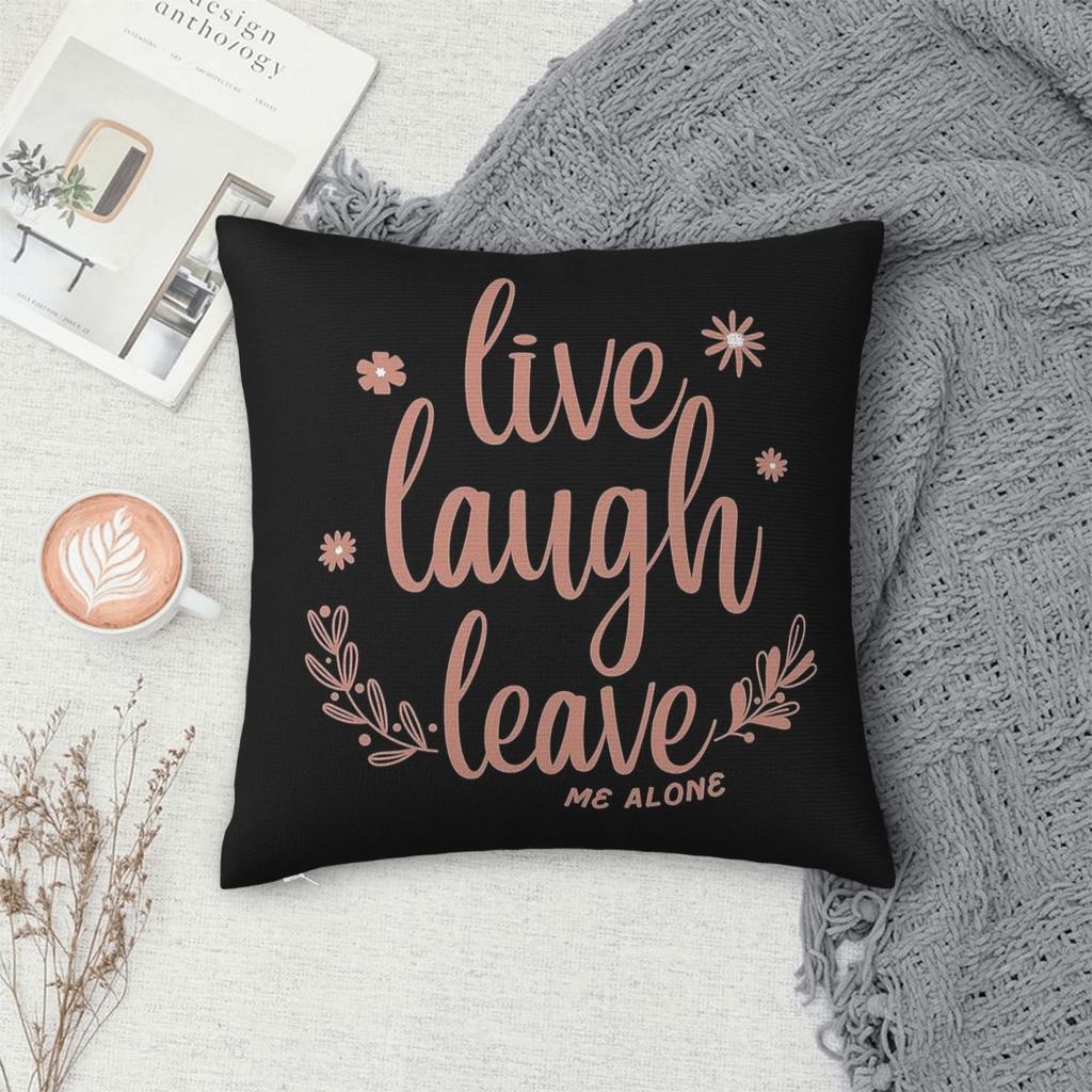 Live Laugh Leave Me Alone Square Pillowcase Polyester Linen Velvet Creative Zip Decorative Sofa Cushion Cover