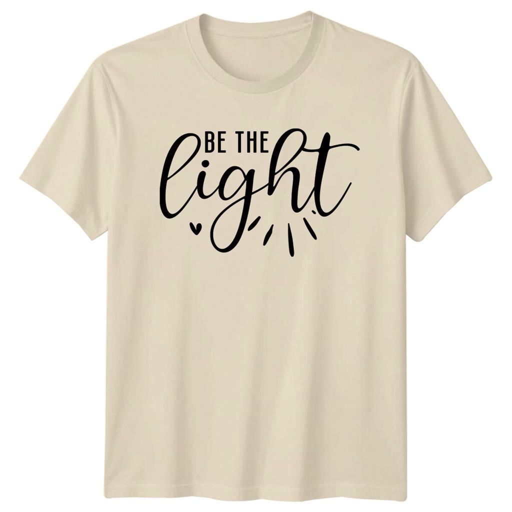 Be The Light Positive Quote TShirt Graphic Slogan Tee