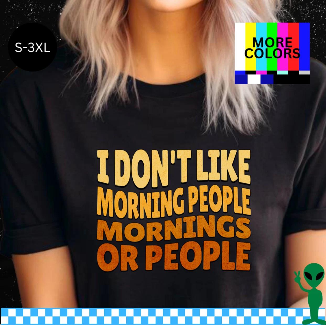 I Don t Like Morning People Shirt S-3XL Unisex Short-Sleeve 2XL