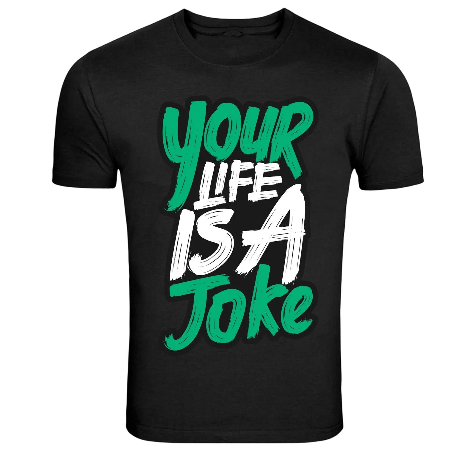 Your Life Is A Joke Funny Quote Graphic T-Shirt XXL